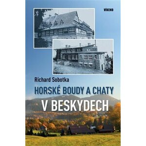 Horské boudy a chaty v Beskydech - Richard Sobotka