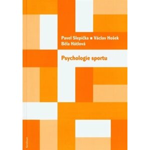 Psychologie sportu - Běla Hátlová, Pavel Slepička, Václav Hošek
