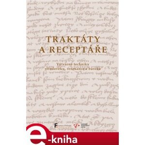 Traktáty a receptáře. Výtvarné techniky středověku, renesance a baroka e-kniha