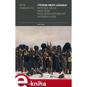 Východ proti Západu?. Krymská válka (1853-1856) pohledem historické antropologie - Petr Wohlmuth e-kniha