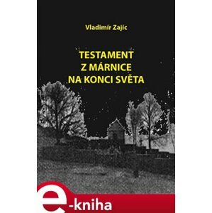 Testament z márnice na konci světa - Vladimír Zajíc e-kniha