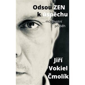 Odsouzen k úspěchu. ... můj životní příbeh - Jiří Vokiel Čmolík