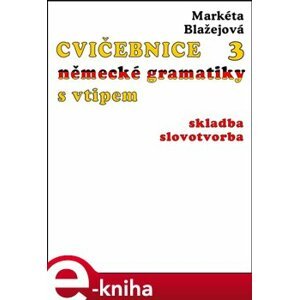 Cvičebnice německé gramatiky s vtipem, 3.díl. Skladba, slovotvorba - Markéta Blažejová