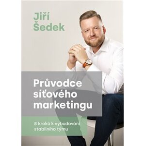 Průvodce síťového marketingu. 8 kroků k vybudování stabilního týmu - Jiří Šedek