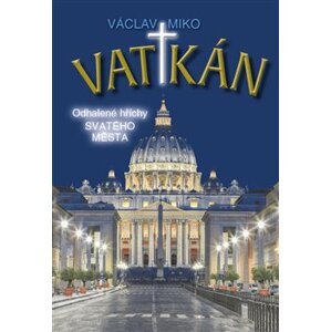 Vatikán. Odhalené hříchy Svatého města - Václav Miko