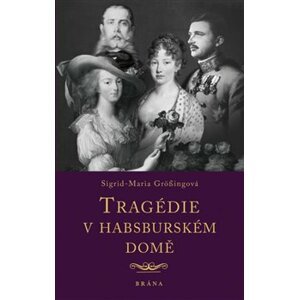 Tragédie v habsburském domě - Sigrid-Maria Grössingová