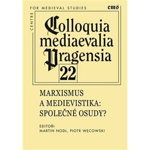 Colloquia mediaevelia Pragensia 22. Marxismus a medievistika - Společné osudy?