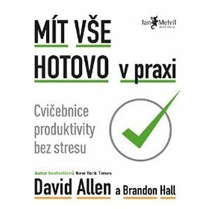 Mít vše hotovo v praxi. Cvičebnice produktivity bez stresu - Brandon Hall, David Allen