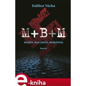 M+ B+ M. Mašín, Balabán, Morávek - Dalibor Vácha e-kniha