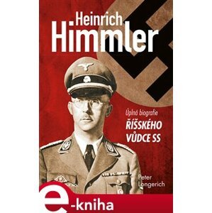 Heinrich Himmler. úplná biografie říšského vůdce SS - Peter Longerich e-kniha