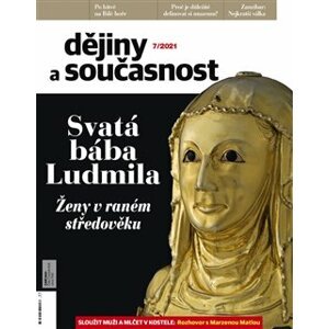Dějiny a současnost 7/2021. Svatá bába Ludmila. Ženy v raném středověku.