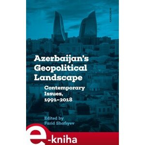 Azerbaijan&apos;s Geopolitical Landscape. Contemporary Issues, 1991-2018 e-kniha