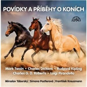 Povídky a příběhy o koních, CD - Luigi Pirandello, Charles G.D. Roberts, Charles Dickens, Mark Twain, Rudyard Kipling