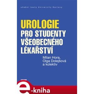 Urologie pro studenty všeobecného lékařství - kol., Milan Hora, Olga Dolejšová e-kniha