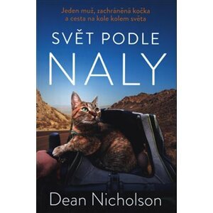 Svět podle Naly. Jeden muž, zachráněná kočka a cesta na kole kolem světa - Dean Nicholson