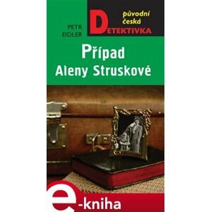 Případ Aleny Struskové - Petr Eidler e-kniha