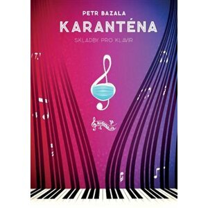 Karanténa. Skladby pro klavír - Petr Bazala