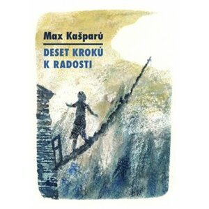 Deset kroků k radosti - Max Kašparů