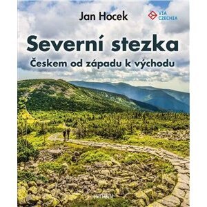 Severní stezka - Českem od západu k východu - Jan Hocek