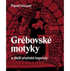 Grébovské motyky a další pražské legendy - Pavel Houser