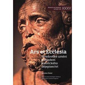 Ars Et Ecclesia. Středověké umění pohledem katolického dějepisectví - Miroslav Šmied