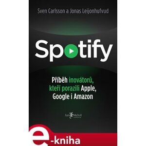 Spotify. Příběh krále audia, který porazil Apple, Google a Amazon - Sven Carlsson, Jonas Leijonhufvud e-kniha