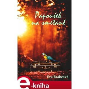Papoušek na smetaně - Eva Brabcová e-kniha