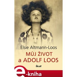 Můj život a Adolf Loos - Elsie Altmann-Loos e-kniha