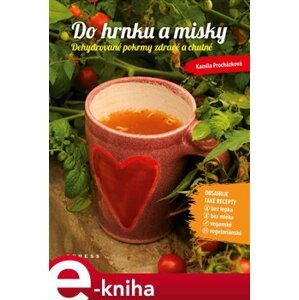 Do hrnku a misky. Dehydrované pokrmy zdravě a chutně - Kamila Procházková e-kniha