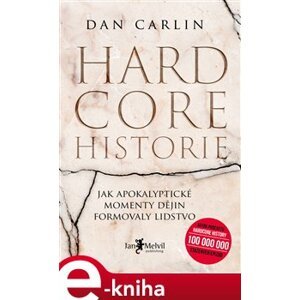 Hardcore historie. Jak apokalyptické momenty dějin formovaly lidstvo - Dan Carlin e-kniha