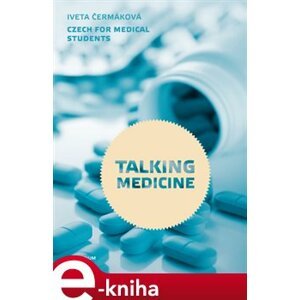Talking Medicine. Czech for Medical Students - Iveta Čermáková