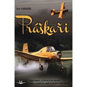 Práškaři. Historie leteckých prací pro zemědělské a lesnické účely - Ivo Hanák