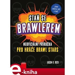 Staň se Brawlerem: Příručka pro hráče Brawl stars - Jason R. Rich e-kniha