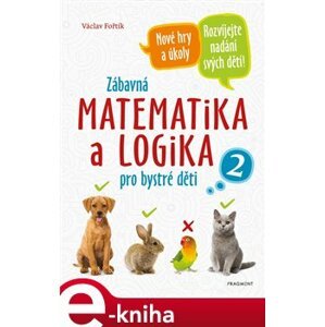 Zábavná matematika a logika pro bystré děti 2 - Václav Fořtík, Antonín Šplíchal e-kniha