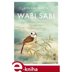 Wabi sabi. Japonská moudrost pro dokonale nedokonalý život - Beth Kemptonová e-kniha
