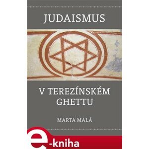 Judaismus v terezínském ghettu - Marta Malá e-kniha