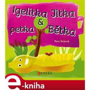 Igelitka Jitka a petka Bětka - Petr Stárek e-kniha