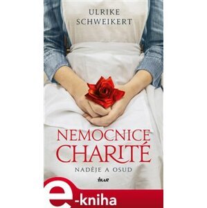 Nemocnice Charité - Naděje a osud - Ulrike Schweikert e-kniha
