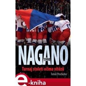 Nagano 1998. Turnaj století očima vítězů - Tomáš Procházka e-kniha