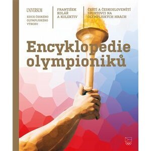 Encyklopedie olympioniků: Čeští a českoslovenští sportovci na olympijských hrách - kolektiv autorů, František Kolář