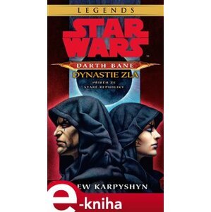 Star Wars - Darth Bane 3. Dynastie zla. Příběh ze staré republiky - Drew Karpyshyn e-kniha