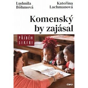 Komenský by zajásal - Příběh Siriri - Kateřina Lachmanová, Ludmila Böhmová