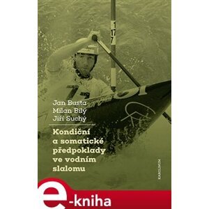 Kondiční a somatické předpoklady ve vodním slalomu - Jan Busta, Jiří Suchý, Milan Bílý e-kniha