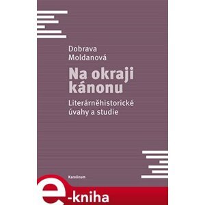 Na okraji kánonu. Literárněhistorické úvahy a studie - Dobrava Moldanová e-kniha