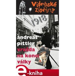 Vídeňské zločiny 2: Vražda na konci války /1918/ - Andreas Pittler e-kniha