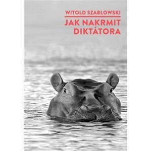 Jak nakrmit diktátora - Witold Szablowski