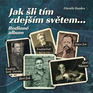 Jak šli tím zdejším světem.... Rodinné album - Zdeněk Hazdra