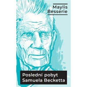Poslední pobyt Samuela Becketta. Ve Třetím věku - Maylis Besserie