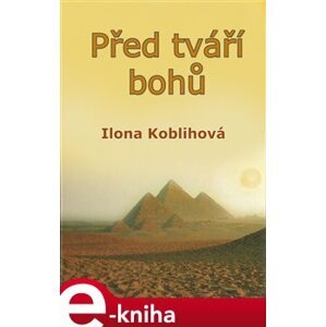 Před tváří bohů - Ilona Koblihová e-kniha