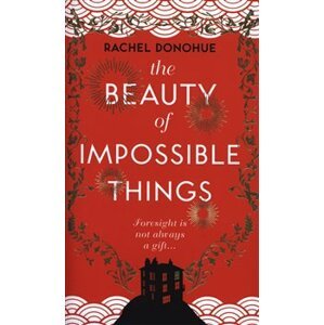 The Beauty of Impossible Things - Rachel Donohue